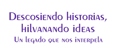 Descosiendo historias, hilvanando ideas
